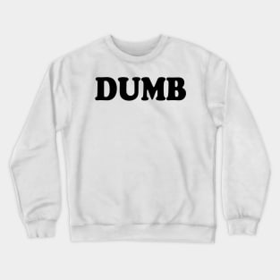 Dumb Crewneck Sweatshirt